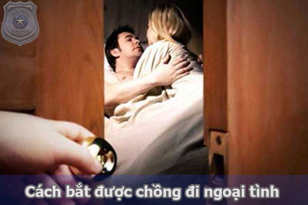 Làm thế nào để bắt được chồng ngoại tình nhanh nhất 1 Cách bắt được chồng đi ngoại tình