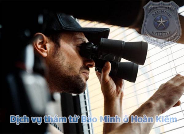 Dịch vụ thám tử Hoàn Kiếm Hà Nội ở Bảo Minh là đẳng cấp #1 1 Dịch vụ thám tử Hoàn Kiếm Hà Nội