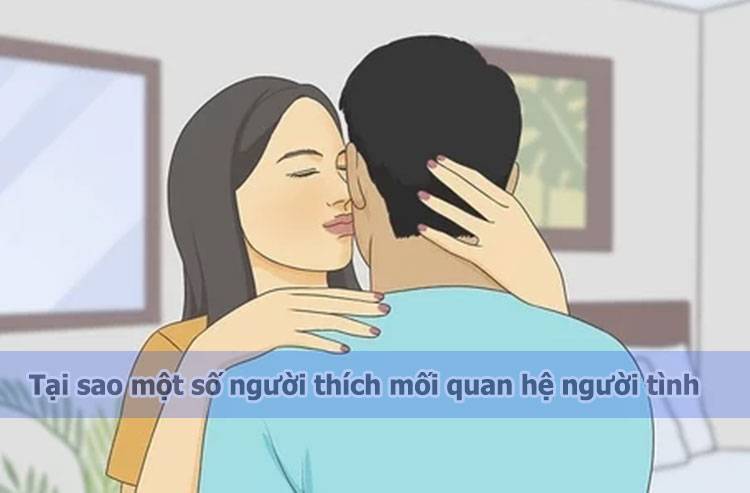 Tại sao một số người thích mối quan hệ người tình