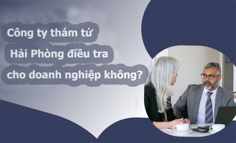 Dịch vụ thám tử Hải Phòng Uy Tín Lâu Năm #1 3 Công ty thám tử Hải Phòng
