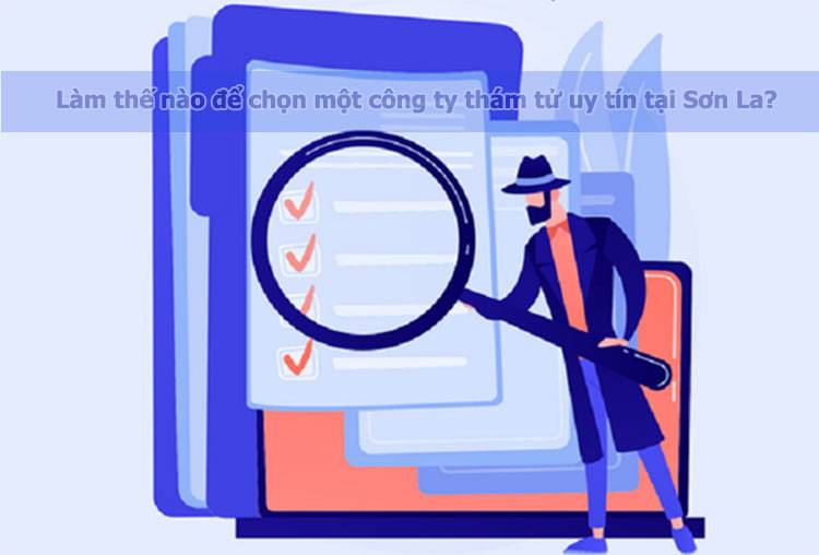 Dịch vụ thám tử Sơn La giải quyết nhanh gọn#1 3 Công ty thám tử Sơn La