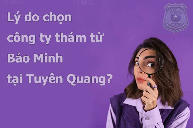 Dịch vụ thám tử Tuyên Quang chuyên nghiệp tin cậy #1 2 Công ty thám tử Tuyên Quang