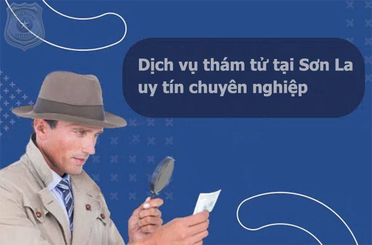 Dịch vụ thám tử Sơn La giải quyết nhanh gọn#1 1 Dịch vụ thám tử Sơn La