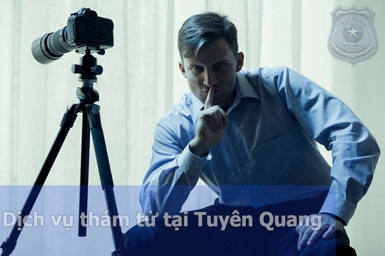 Dịch vụ thám tử Tuyên Quang chuyên nghiệp tin cậy #1 1 Dịch vụ thám tử Tuyên Quang