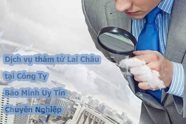 Dịch vụ thám tử Lai Châu