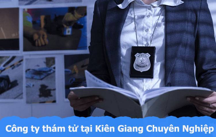 Dịch vụ thám tử Kiên Giang Bảo Minh lựa chọn uy tín#1 2 Công ty thám tử Kiên Giang
