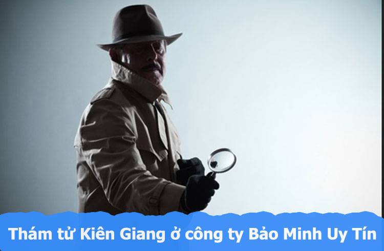 Dịch vụ thám tử Kiên Giang Bảo Minh lựa chọn uy tín#1 1 Thám tử Kiên Giang