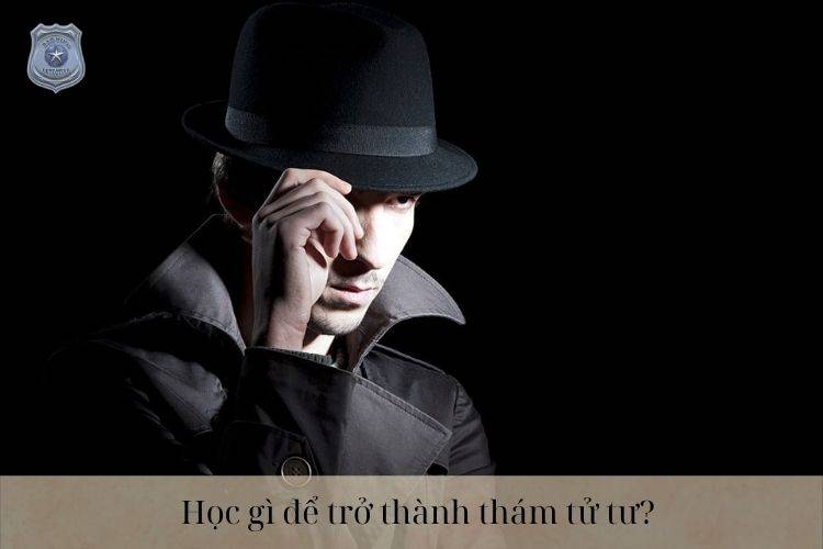 Học gì để trở thành thám tử tư?